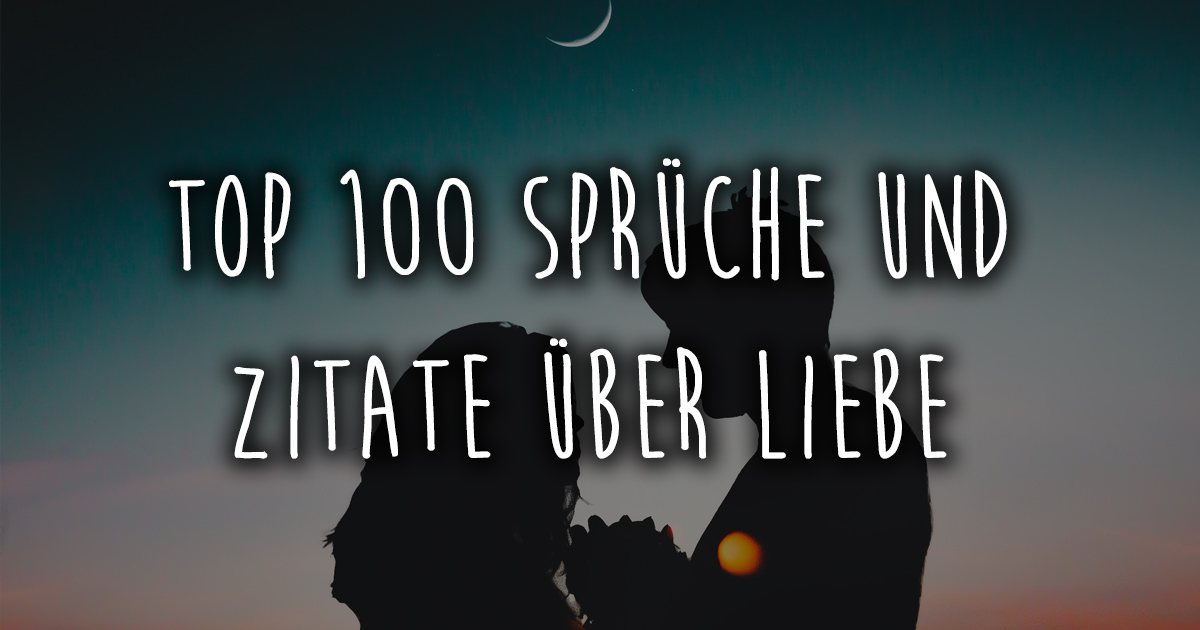Top 100 Spruche Und Zitate Uber Liebe Spruchezitate De Beliebte Zitate Spruche Gedichte Und Aphorismen